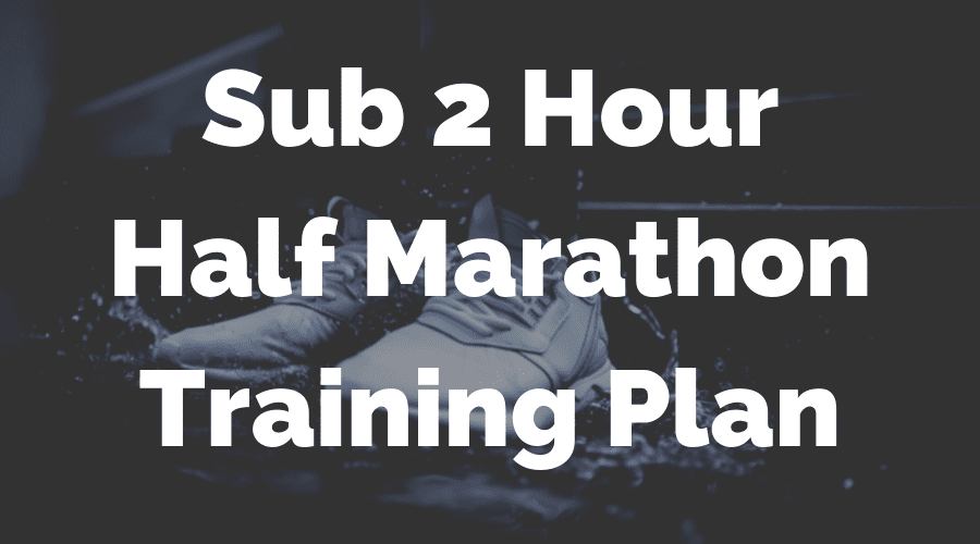 Sub 2 Hour Half Marathon Training Plan