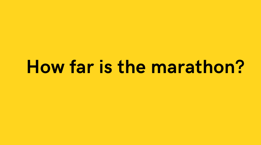 How far is the marathon?