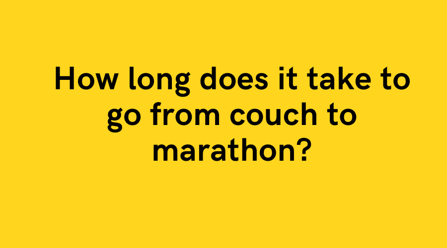 How long does it take to go from couch to marathon?