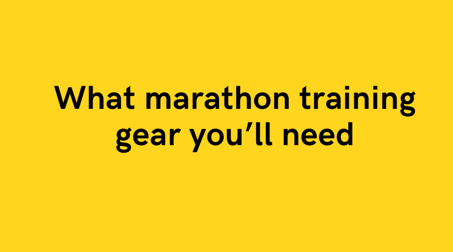What marathon training gear you’ll need